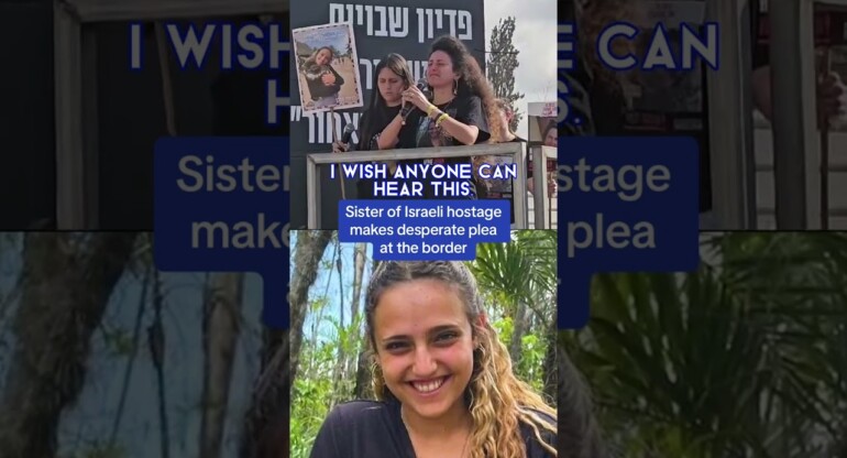 Sister of Israeli hostage makes desperate plea at the border